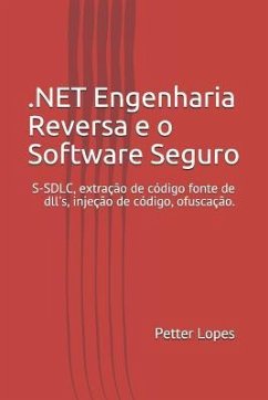 DOT NET Engenharia Reversa e o Software Seguro: Engenharia reversa e o DOT NET técnicas para o desenvolvimento de software seguro - Lopes, Petter Anderson