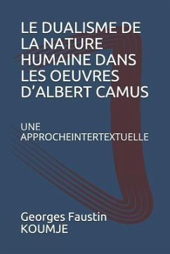 Le Dualisme de la Nature Humaine Dans Les Oeuvres D - Koumje, Georges Faustin