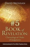 # 5: Book of Revelation: Chronological Order of Judgments: Understanding End Time Bible Prophecy