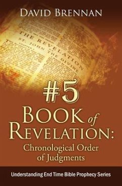 # 5: Book of Revelation: Chronological Order of Judgments: Understanding End Time Bible Prophecy - John, David J.