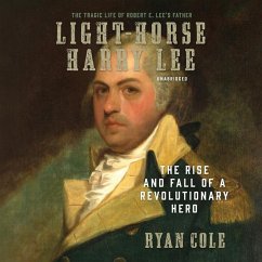 Light-Horse Harry Lee: The Rise and Fall of a Revolutionary Hero - Cole, Ryan