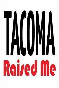Tacoma Raised Me - Raised, Washington