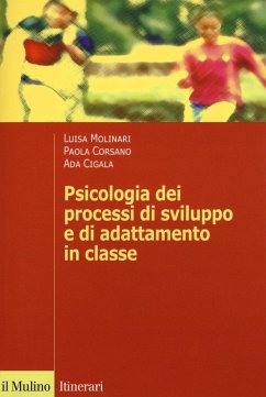 Psicologia dei processi di sviluppo e di adattamento - Molinari, Luisa; Corsano, Paola; Cigala, Ada Psicologia dei processi di sviluppo e di adattamento - Molinari, Luisa; Corsano, Paola; Cigala, Ada