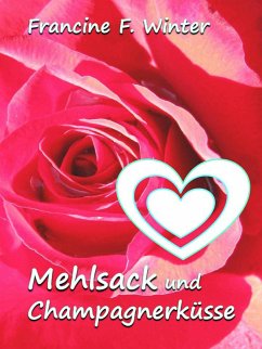 Mehlsack und Champagnerküsse (eBook, ePUB) - Winter, Francine F.