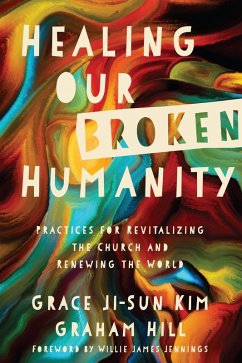 Healing Our Broken Humanity (eBook, ePUB) - Kim, Grace Ji-Sun