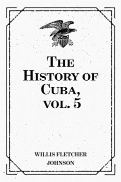 The History of Cuba, vol. 5 (eBook, ePUB) - Fletcher Johnson, Willis