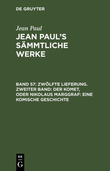 Zwölfte Lieferung. Zweiter Band: Der Komet, oder Nikolaus Marggraf. Eine komische Geschichte (eBook, PDF) Zwölfte Lieferung. Zweiter Band: Der Komet, oder Nikolaus Marggraf. Eine komische Geschichte (eBook, PDF)
