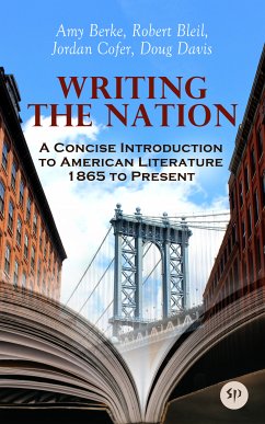 Writing the Nation: A Concise Introduction to American Literature 1865 to Present (eBook, ePUB) - Berke, Amy; Bleil, Robert; Cofer, Jordan; Davis, Doug