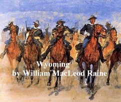 Wyoming, A Story of the Outdoor West (eBook, ePUB) - Raine, William MacLeod