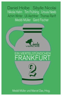 Ein Viertelstündchen Frankfurt Bd.2 (eBook, ePUB) - Holbe, Daniel; Nicolai, Sibylle; Frühling, Tim; Hahn, Nikola; Winter, Achim; Neeb, Ursula; Ranft, Thomas; Aechtner, Uli; Fischer, Gerd; Müller, Meddi