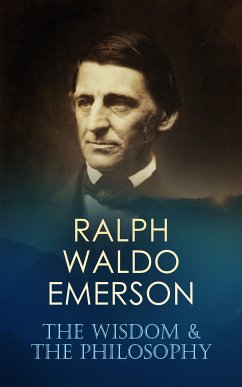 RALPH WALDO EMERSON: The Wisdom & The Philosophy (eBook, ePUB) - Emerson, Ralph Waldo