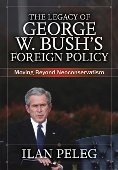 The Legacy of George W. Bush's Foreign Policy (eBook, PDF) - Peleg, Ilan