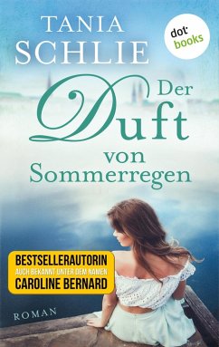 Der Duft von Sommerregen (eBook, ePUB) - auch bekannt als SPIEGEL-Bestseller-Autorin Caroline Bernard, Tania Schlie