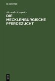 Die mecklenburgische Pferdezucht (eBook, PDF) Die mecklenburgische Pferdezucht (eBook, PDF)