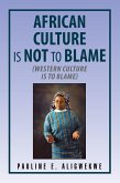 African Culture Is Not to Blame (eBook, ePUB) African Culture Is Not to Blame (eBook, ePUB)