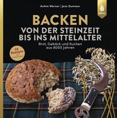 Backen von der Steinzeit bis ins Mittelalter (eBook, PDF) - Werner, Achim; Dummer, Jens