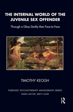 The Internal World of the Juvenile Sex Offender (eBook, ePUB) - Keogh, Timothy