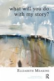 What Will You Do With My Story? (eBook, ePUB) What Will You Do With My Story? (eBook, ePUB)