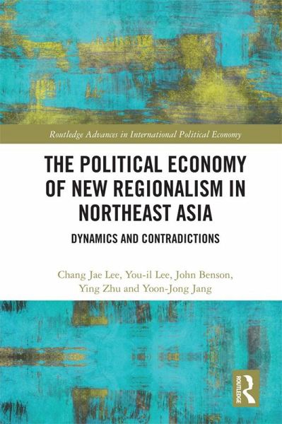 The Political Economy of New Regionalism in Northeast Asia (eBook, PDF) The Political Economy of New Regionalism in Northeast Asia (eBook, PDF)