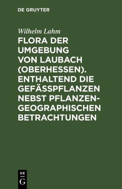 Cover Flora der Umgebung von Laubach (Oberhessen). Enthaltend die Gefässpflanzen nebst pflanzengeographischen Betrachtungen (eBook, PDF)