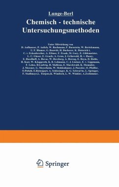 Lunge-Berl Chemisch-technische Untersuchungsmethoden (eBook, PDF) - Lunge, Berl; Dietrich, K.; Eckenbrecher, C. v.; Einer, A.; Frank, F.; Gary, M.; Gildemeister, E.; Aufhäuser, D.; Aulich, P.; Bachmann, W.; Barnstein, F.; Bertelsmann, W.; Blumer, U. F.; Bonwitt, G.; Bucherer, H.