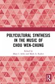Polycultural Synthesis in the Music of Chou Wen-chung (eBook, ePUB)