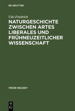 Naturgeschichte zwischen artes liberales und frühneuzeitlicher Wissenschaft (eBook, PDF) - Friedrich, Udo
