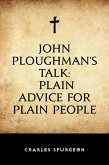 John Ploughman's Talk: Plain Advice for Plain People (eBook, ePUB)