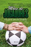 Mães de jogadores, filhos do futebol (eBook, ePUB)