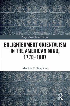 Enlightenment Orientalism in the American Mind, 1770-1807 (eBook, PDF) - Pangborn, Matthew H.