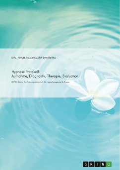 Hypnose Protokoll. Aufnahme, Diagnostik, Therapie, Evaluation (eBook, PDF) - Davarifard, Paiman Maria