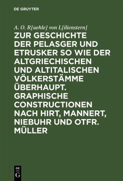 Cover Zur Geschichte der Pelasger und Etrusker so wie der altgriechischen und altitalischen Völkerstämme überhaupt. Graphische Constructionen nach Hirt, Mannert, Niebuhr und Otfr. Müller (eBook, PDF)