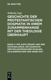 Die Aufklärung und der Rationalismus. Die Dogmatik der philosophischen Schulen. Schleiermacher und seine Zeit (eBook, PDF)