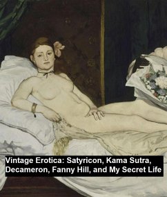 Vintage Erotica: Satyricon, Kama Sutra, Decameron, Fanny Hill, and My Secret Life (eBook, ePUB) - Petronius; Boccaccio, Giovanni; Cleland, John