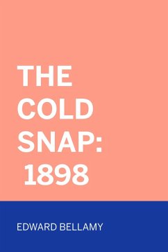 The Cold Snap: 1898 (eBook, ePUB) - Bellamy, Edward
