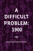 A Difficult Problem: 1900 (eBook, ePUB) A Difficult Problem: 1900 (eBook, ePUB)