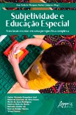 Subjetividade e Educação Especial: A Inclusão Escolar em uma Perspectiva Complexa (eBook, ePUB)