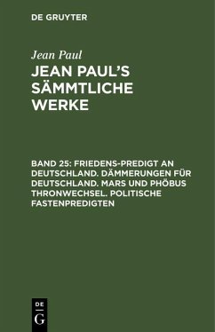 Friedens-Predigt an Deutschland. Dämmerungen für Deutschland. Mars und Phöbus Thronwechsel. Politische Fastenpredigten (eBook, PDF) - Paul, Jean