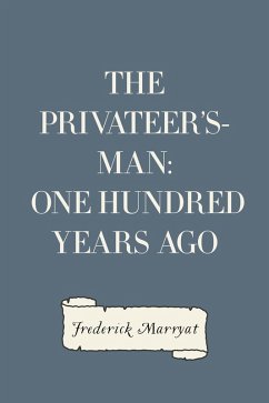 The Privateer's-Man: One hundred Years Ago (eBook, ePUB) - Marryat, Frederick