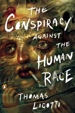 The Conspiracy against the Human Race (eBook, ePUB) - Ligotti, Thomas