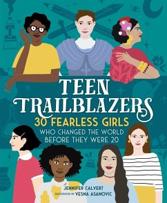 Teen Trailblazers: 30 Fearless Girls Who Changed the World Before They Were 20 (eBook, ePUB) - Calvert, Jennifer