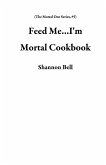 Feed Me...I'm Mortal Cookbook (The Mortal One Series, #5) (eBook, ePUB)