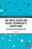 The Press Clause and Digital Technology's Fourth Wave (eBook, ePUB) The Press Clause and Digital Technology's Fourth Wave (eBook, ePUB)