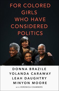 For Colored Girls Who Have Considered Politics (eBook, ePUB) - Brazile, Donna; Caraway, Yolanda; Daughtry, Leah; Moore, Minyon; Chambers, Veronica