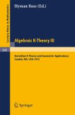 Algebraic K-Theory III. Proceedings of the Conference Held at the Seattle Research Center of Battelle Memorial Institute, August 28 - September 8, 1972 (eBook, PDF)