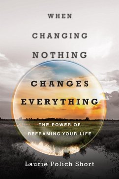 When Changing Nothing Changes Everything (eBook, ePUB) - Short, Laurie Polich