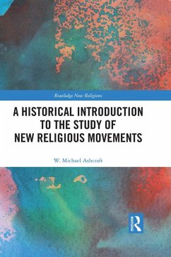 A Historical Introduction to the Study of New Religious Movements (eBook, ePUB) - Ashcraft, W. Michael