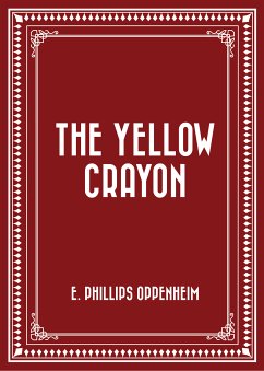 The Yellow Crayon (eBook, ePUB) - Phillips Oppenheim, E.