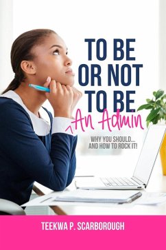 To Be or Not To Be an Admin (eBook, ePUB) - Scarborough, Teekwa P.