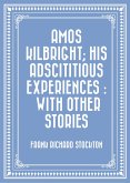 Amos Kilbright; His Adscititious Experiences : With Other Stories (eBook, ePUB)
